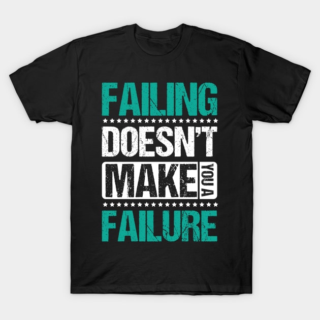 Failing Doesn't Make You a Failure T-Shirt by jslbdesigns